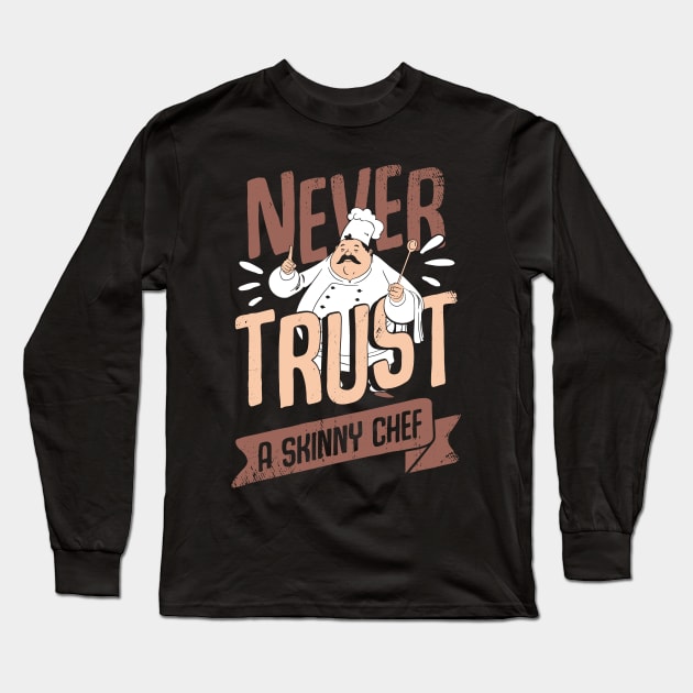 Never Trust A Skinny Chef Cooking Cook Gift Long Sleeve T-Shirt by Dolde08